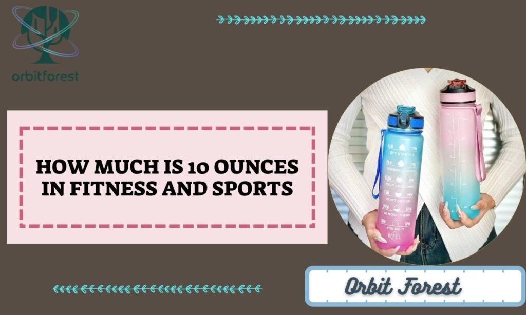 How Much Is 10 Ounces in Fitness and Sports