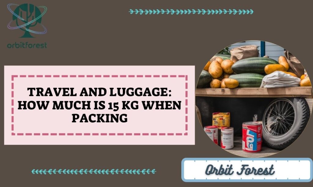 Travel And Luggage: How Much Is 15 Kg When Packing