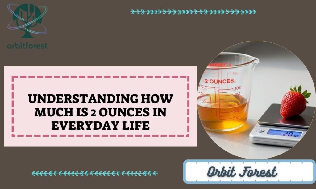 Understanding How Much Is 2 Ounces in Everyday Life