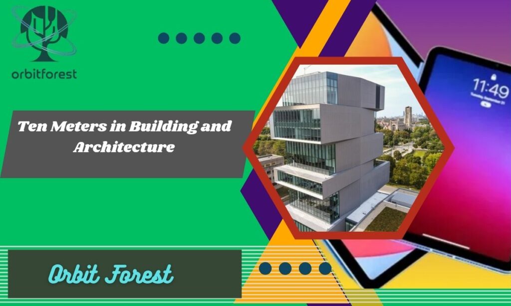 Ten Meters in Building and Architecture